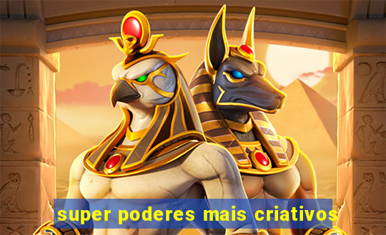 super poderes mais criativos